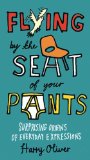 Flying by the Seat of Your Pants Surprising Origins of Everyday Expressions 2011 9780399536373 Front Cover