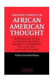 Creative Conflict in African American Thought Frederick Douglass, Alexander Crummell, Booker T. Washington, W. E. B. Du Bois, and Marcus Garvey  9780521535373 Front Cover