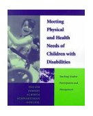 Meeting Physical and Health Needs of Children with Disabilities : Teaching Student Participation and Management Teaching Student Participation and Management 2000 9780534348373 Front Cover