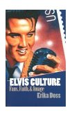Elvis Culture Fans, Faith, and Image  9780700613373 Front Cover
