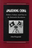 Awakening China Politics, Culture, and Class in the Nationalist Revolution cover art