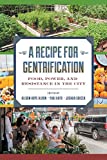 Recipe for Gentrification Food, Power, and Resistance in the City  9781479811373 Front Cover