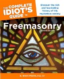 Complete Idiot S Guide to Freemasonry, 2nd Edition Discover the Rich and Fascinating History of This Mysterious Society 2nd 2013 9781615642373 Front Cover