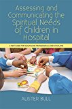 Assessing and Communicating the Spiritual Needs of Children in Hospital A New Guide for Healthcare Professionals and Chaplains  9781849056373 Front Cover