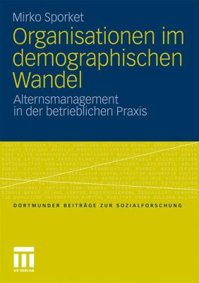 Organisationen Im Demographischen Wandel: Alternsmanagement in Der Betrieblichen Praxis 2010 9783531177373 Front Cover