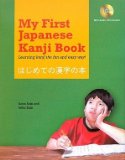 My First Japanese Kanji Book Learning Kanji the Fun and Easy Way! [MP3 Audio CD Included] 2009 9784805310373 Front Cover