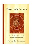 Perpetua&#39;s Passion The Death and Memory of a Young Roman Woman