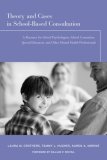 Theory and Cases in School-Based Consultation A Resource for School Psychologists, School Counselors, Special Educators, and Other Mental Health Professionals cover art