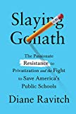 Slaying Goliath The Passionate Resistance to Privatization and the Fight to Save America's Public Schools 2020 9780525655374 Front Cover