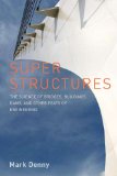 Super Structures The Science of Bridges, Buildings, Dams, and Other Feats of Engineering