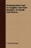 Drinking-Water and Ice Supplies and Their Relations to Health and Disease 2007 9781406784374 Front Cover