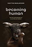 Becoming Human Matter and Meaning in an Antiblack World  9781479830374 Front Cover