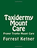 Taxidermy Mount Care Proper Trophy Mount Care 2012 9781494309374 Front Cover