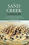 Sand Creek Massacre The Official 1865 Congressional Report with James P. Beckwourth's Additional Testimony and Related Documents  9781594162374 Front Cover