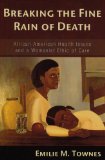 Breaking the Fine Rain of Death African American Health Issues and a Womanist Ethic of Care cover art