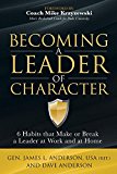 Becoming a Leader of Character 6 Habits That Make or Break a Leader at Work and at Home  9781630479374 Front Cover