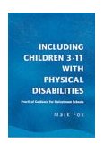 Including Children 3-11 with Physical Disabilities Practical Guidance for Mainstream Schools 2004 9781853469374 Front Cover
