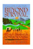 Beyond Survival A Guide to Abundant-Life Homeschooling 1st 9781883002374 Front Cover