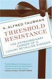 Threshold Resistance The Extraordinary Career of a Luxury Retailing Pioneer 2007 9780061235375 Front Cover