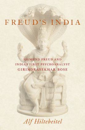 Freud's India Sigmund Freud and India's First Psychoanalyst Girindrasekhar Bose  9780190878375 Front Cover