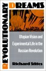 Revolutionary Dreams Utopian Vision and Experimental Life in the Russian Revolution 1991 9780195055375 Front Cover