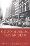 Good Muslim, Bad Muslim America, the Cold War, and the Roots of Terror cover art