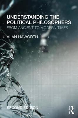 Understanding the Political Philosophers From Ancient to Modern Times cover art