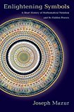 Enlightening Symbols: A Short History of Mathematical Notation and Its Hidden Powers  9780691173375 Front Cover