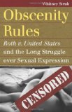 Obscenity Rules: Roth V. United States and the Long Struggle over Sexual Expression cover art