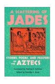 Scattering of Jades Stories, Poems, and Prayers of the Aztecs