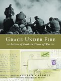 Grace under Fire Letters of Faith in Times of War 2007 9781400073375 Front Cover