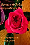 Because of Christ Inspirational Poetry Floral Inspirations 2013 9781481937375 Front Cover