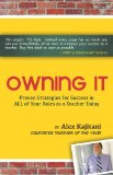 Owning It Proven Strategies for Success in ALL of Your Roles As a Teacher Today  9781494753375 Front Cover