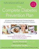 Complete Diabetes Prevention Plan A Guide to Understanding the Emerging Epidemic of Prediabetes and Halting Its Progression to Diabetes 2005 9781583332375 Front Cover