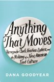 Anything That Moves Renegade Chefs, Fearless Eaters, and the Making of a New American Food Culture 2013 9781594488375 Front Cover