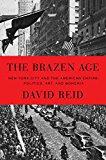 Brazen Age New York City and the American Empire: Politics, Art, and Bohemia  9780394572376 Front Cover