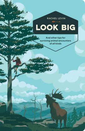 Look Big And Other Tips for Surviving Animal Encounters of All Kinds  9780399580376 Front Cover