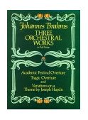 Three Orchestral Works in Full Score Academic Festival Overture, Tragic Overture and Variations on a Theme by Joseph Haydn cover art