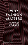 Why Fashion Matters 2014 9780500517376 Front Cover