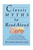 Classic Myths to Read Aloud The Great Stories of Greek and Roman Mythology, Specially Arranged for Children Five and up by an Educational Expert 1992 9780517588376 Front Cover