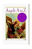 Angels a to Z A Who's Who of the Heavenly Host 1996 9780517885376 Front Cover