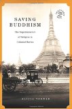 Saving Buddhism The Impermanence of Religion in Colonial Burma  9780824839376 Front Cover