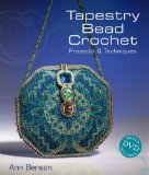 Tapestry Bead Crochet Projects and Techniques 2010 9781600593376 Front Cover