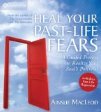 Heal Your Past-life Fears: A Guided Process to Realize Your Soul's Potential cover art