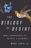 Biology of Desire Why Addiction Is Not a Disease  9781610394376 Front Cover