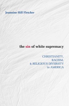 Sin of White Supremacy Christianity, Racism, and Religious Diversity in America  9781626982376 Front Cover