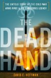 Dead Hand The Untold Story of the Cold War Arms Race and Its Dangerous Legacy cover art