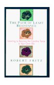 Path of Least Resistance Learning to Become the Creative Force in Your Own Life cover art