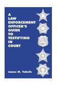 Law Enforcement Officer&#39;s Guide to Testifying in Court 