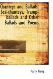 Chanteys and Ballads : Sea-chanteys, Tramp-ballads and Other Ballads and Poems 2009 9781103079377 Front Cover